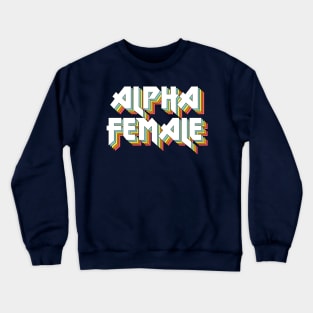 Alpha Female - Original Retro Typographic Design Crewneck Sweatshirt